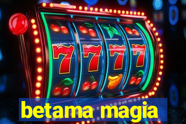 betama magia